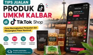 Tips Jualan Produk UMKM Kalbar di TikTok Shop