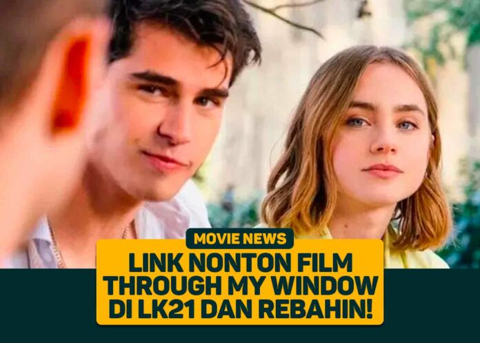 Link Gratis Nonton Film Through My Window Bukan Lk21 dan Telegram dan Saksikan Sinopsisnya